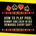 How to Play Pool Rummy and Cash in BIG Rewards Every day?