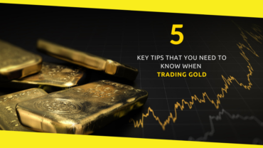 5 Key Tips That You Need to Know When Trading Gold