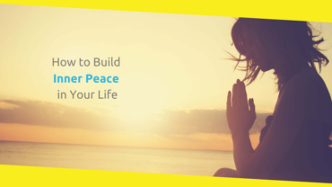 How to Build Inner Peace in Your Life