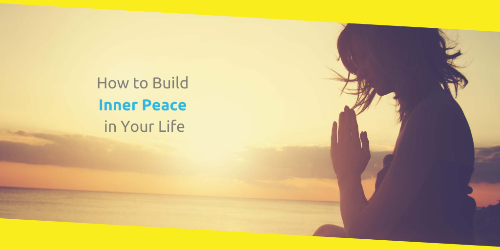 How to Build Inner Peace in Life