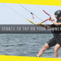 Top Water Sports to Try on Your Summer Vacation