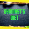 A Complete Guide to a Gymnast’s Diet