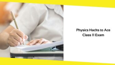 Physics Hacks to Ace Class 11 Exam