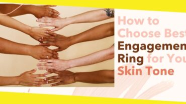 How to Choose the Best Engagement Ring for Your Skin Tone