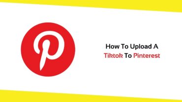 How To Upload A Tiktok To Pinterest?