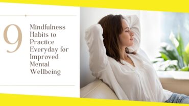 9 Mindfulness Habits to Practice Everyday for Improved Mental Wellbeing