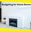 Budgeting for Home Renovation Projects: A Complete Guide