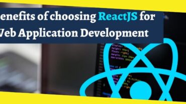 Benefits of choosing ReactJS for Web Application Development