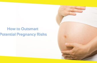 How to Outsmart Potential Pregnancy Risks