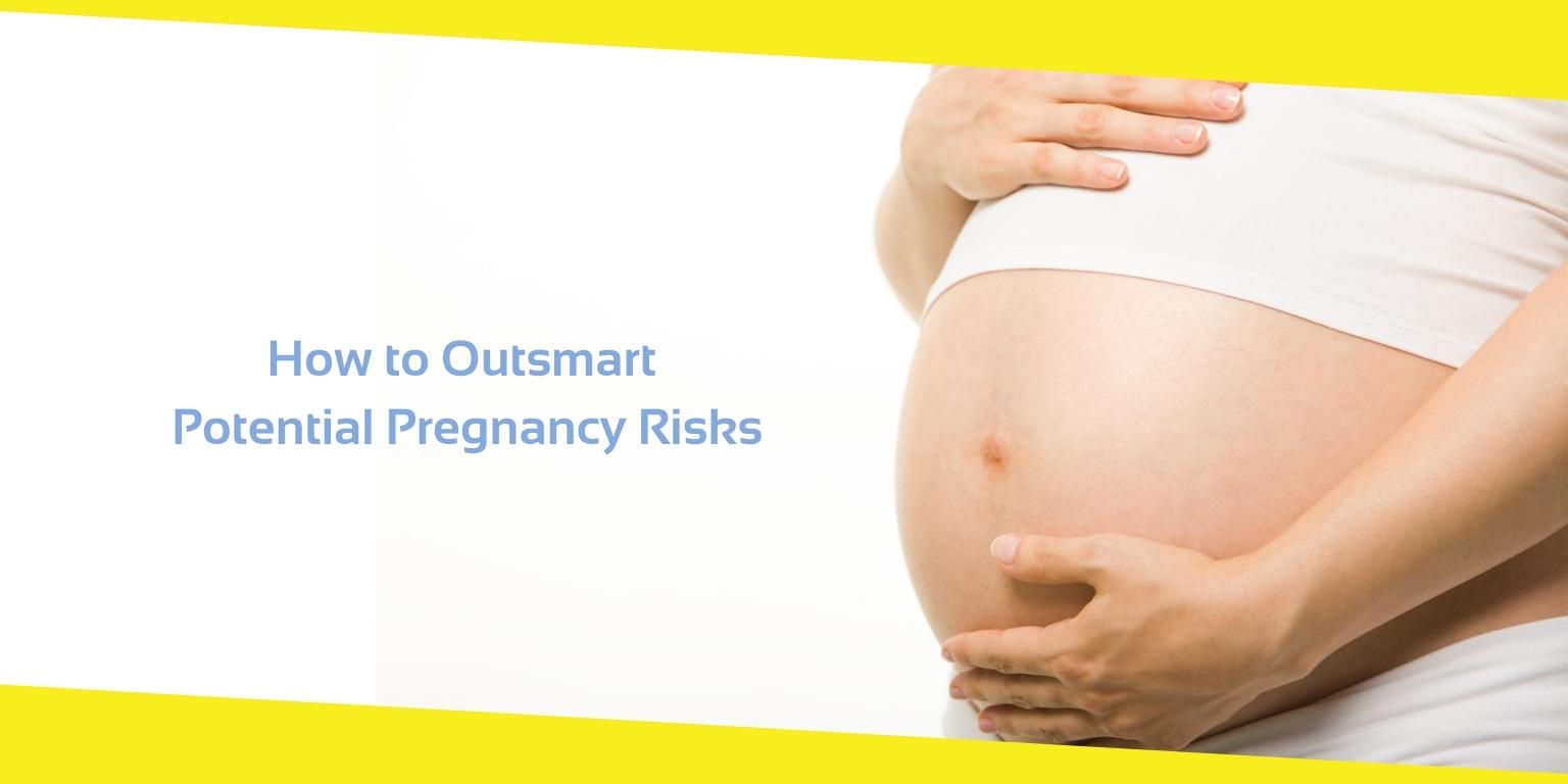 Potential Pregnancy Risks