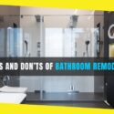 The Dos and Don’ts of Bathroom Remodeling: A Brief Guide