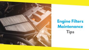 How to Keep Your Engine Running Smoothly: Engine Filters Maintenance Tips