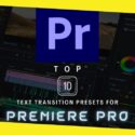 Top 10 Text Transition Presets for Premiere Pro