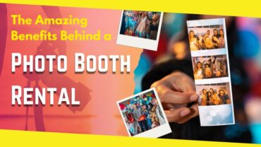 The Amazing Benefits Behind a Photo Booth Rental