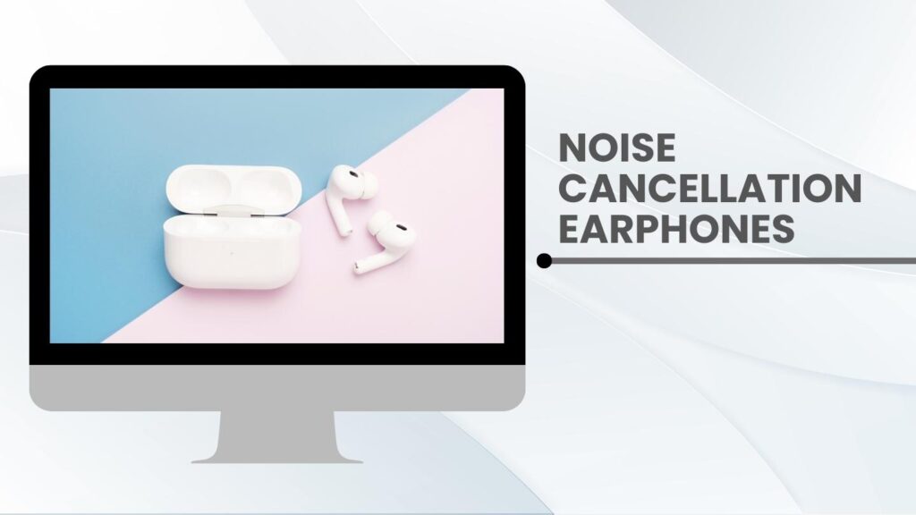 noise cancellation earphones