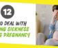 12 Tips To Deal With Morning Sickness During Pregnancy