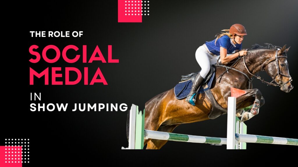 the role of social media in show jumping