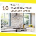 10 Tips to Transform Your Culinary Space