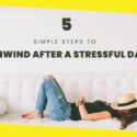 5 Simple Steps to Unwind After a Stressful Day