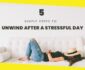 5 Simple Steps to Unwind After a Stressful Day