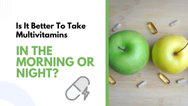 Is It Better To Take Multivitamins In The Morning or Night?