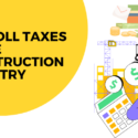 Handling Payroll Taxes in the Construction Industry: Tips for Compliance