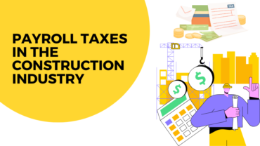 Handling Payroll Taxes in the Construction Industry: Tips for Compliance