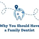 Why You Should Have a Family Dentist: Benefits and Advantages