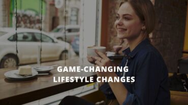 Ready to Transform Your Appearance? 9 Game-Changing Lifestyle Changes You Can Make Today