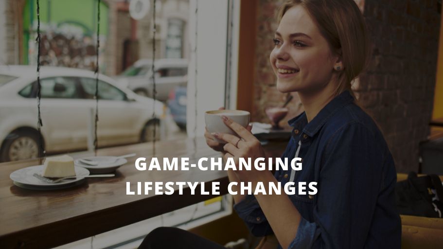Game-Changing Lifestyle Changes