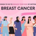 7 Things to Do to Reduce Your Risk of Getting Breast Cancer