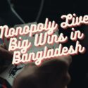 Monopoly Live Big Wins in Bangladesh