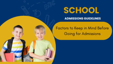 School Admissions Guidelines – Factors to Keep in Mind Before Going for Admissions
