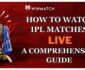 How to Watch IPL Matches Live: A Comprehensive Guide 