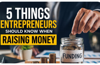 5 Things Entrepreneurs Should Know When Raising Money