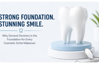 Why General Dentistry Is The Foundation For Every Cosmetic Smile Makeover