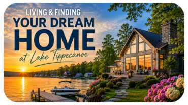 Living and Finding Your Dream Home at Lake Tippecanoe