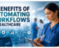 5 Benefits of Automating Workflows in Healthcare