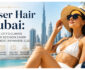 Laser Hair Dubai: Why This City’s Climate Makes the Decision Easier Than Almost Anywhere Else